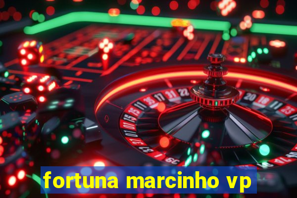 fortuna marcinho vp